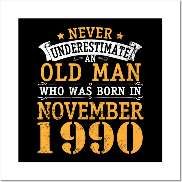 Happy Birthday 30 Years Old To Me You Never Underestimate An Old Man Who Was Born In November 1990 Wall Art by bakhanh123